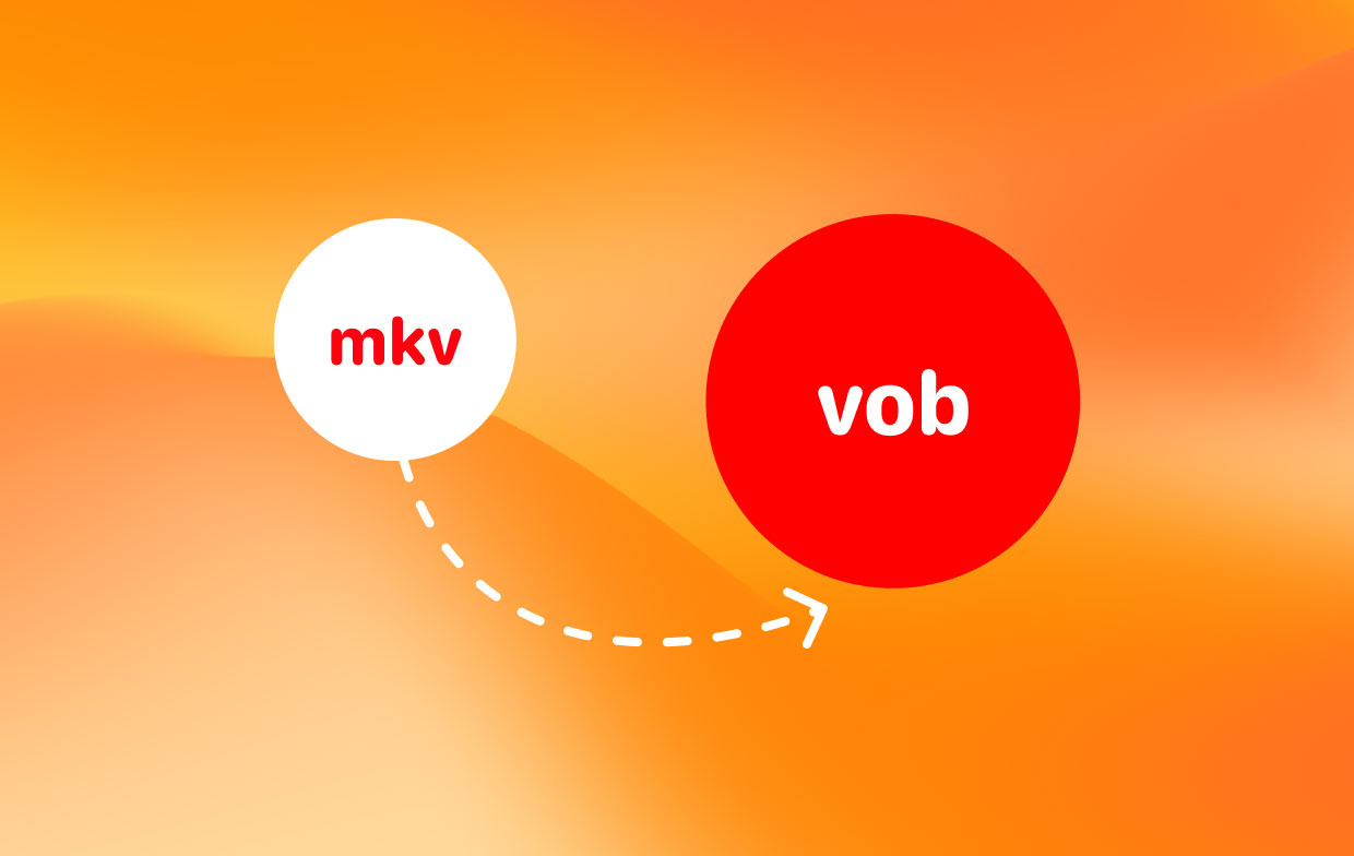 How to Convert MKV to VOB 