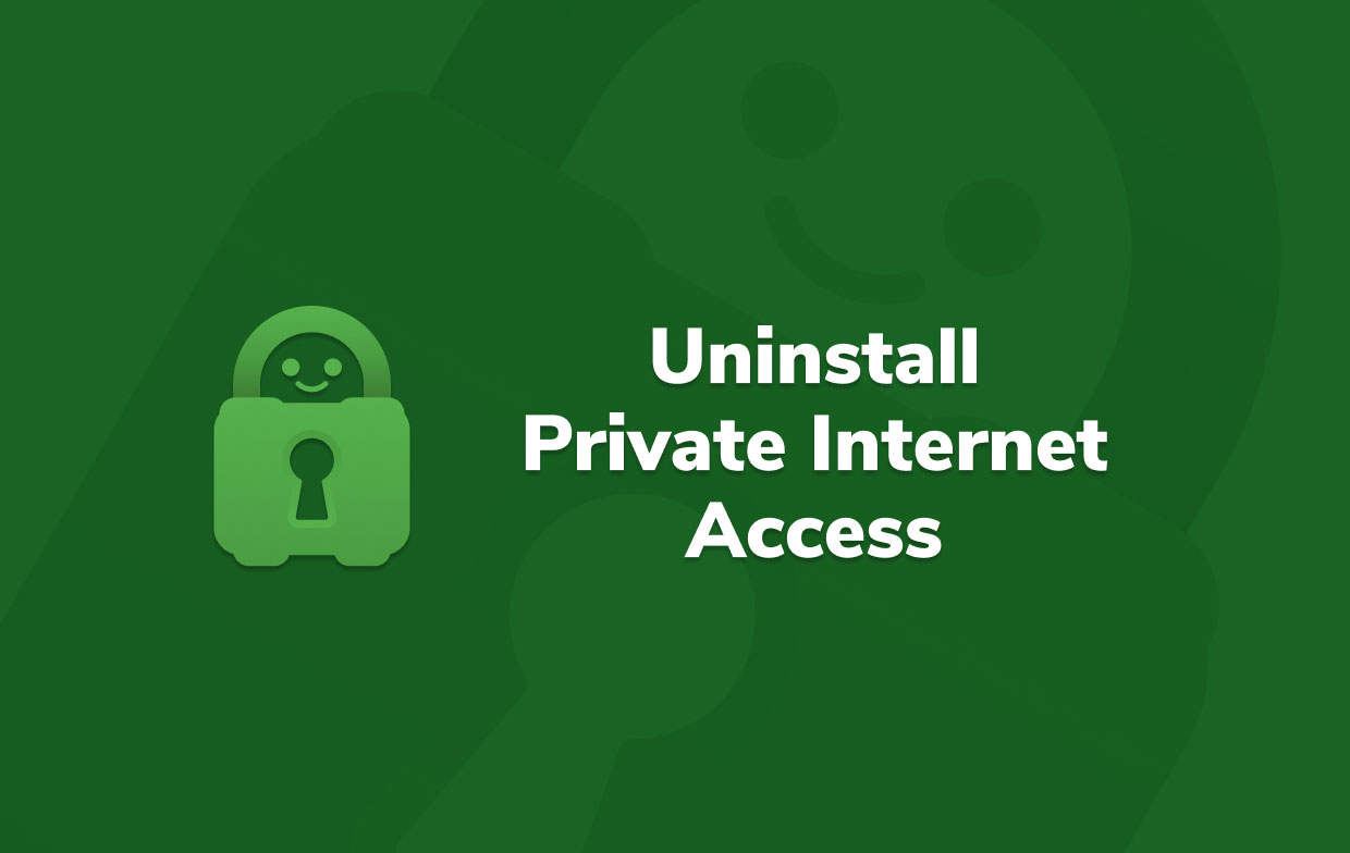 How to Properly Uninstall Private Internet Access on Mac
