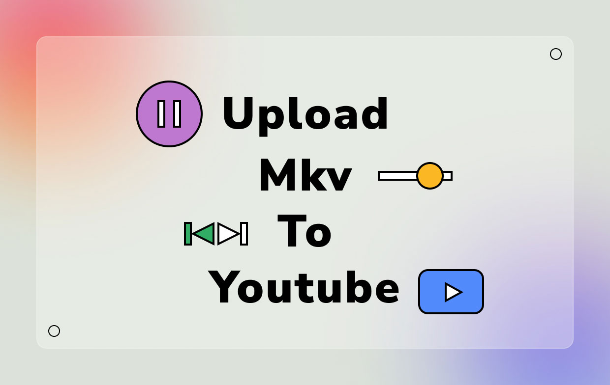 How to Upload MKV to YouTube